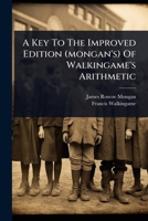 A Key To The Improved Edition (mongan's) Of Walkingame's Arithmetic 1024452395 Book Cover