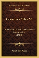 Calavario Y Tabor V1: Memorias De Las Luchas De La Intervencion 1160817464 Book Cover