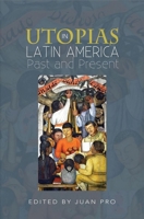 Utopias in Latin America: Past and Present 1845199820 Book Cover