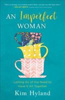 An Imperfect Woman: Letting Go of the Need to Have It All Together 0801075165 Book Cover