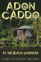 Adon Caddo at the Black Gardenia 1512771627 Book Cover