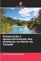 Preparação e desenvolvimento dos diretores no Norte do Canadá (Portuguese Edition) 6208351634 Book Cover