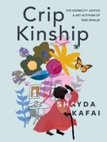 Crip Kinship: The Disability Justice & Art Activism of Sins Invalid 1551528649 Book Cover