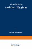 Grundriss Der Sozialen Hygiene: Fur Mediziner, Nationalokonomen, Verwaltungsbeamte Und Sozialreformer 3642503691 Book Cover