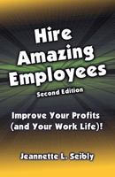 Hire Amazing Employees: Improve Your Profits (and Your Work Life)! 0984741569 Book Cover