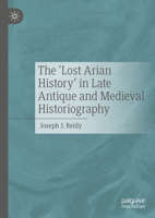 The ‘Lost Arian History’ in Late Antique and Medieval Historiography 3031554434 Book Cover