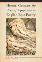 Heroes, Gods And The Role Of Epiphany In English Epic Poetry 0786435410 Book Cover