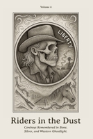 Riders in the Dust: Cowboys Remembered in Bone, Silver, and Western Ghostlight. (Nickel Souls - Engraved Lives from the Forgotten West. A Skull-Carved Tribute on Buffalo Nickels) B0FF2P4N4D Book Cover