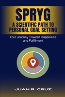 SPRYG - A Scientific Path to Personal Goal Setting: Your Journey Toward Happiness and Fulfillment 9697792038 Book Cover
