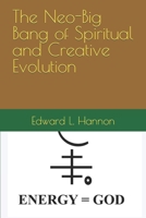 The Neo-Big Bang of Spiritual and Creative Evolution B09XSZKTF1 Book Cover
