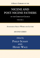 A Select Library of the Nicene and Post-Nicene Fathers of the Christian Church, Second Series, Volume 4: Athanasius: Select Works and Letters 1666740306 Book Cover