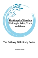 The Gospel of Matthew - Walking in Faith, Truth and Grace (The Pathway Bible Study Series) B0DY7FRC28 Book Cover