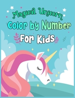 Magical Unicorn Color by Number For Kids: A beautiful collection of 50+ magic unicorns, princess, stars, rainbows, castles and meadows illustrations for hours of fun! 1710752149 Book Cover