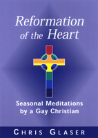 Reformation of the Heart: Seasonal Meditations by a Gay Christian 0664223060 Book Cover