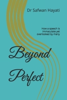 Beyond Perfect: How a speech is immaculate yet overlooked by many B0BPB1YXNK Book Cover