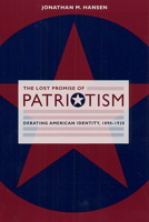 The Lost Promise of Patriotism: Debating American Identity, 1890-1920 0226315843 Book Cover