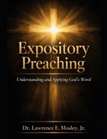 Expository Preaching: Understanding and Applying God’s Word A Guide for Preachers, Ministers, and Seminary Students B0GMDWZ6T6 Book Cover