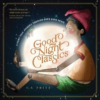 Good Night Classics: A Fairy-Tale Journey through God’s Good News 1641582375 Book Cover