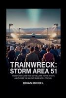 Trainwreck: Storm Area 51: The Internet Joke That Got Millions to the Desert, and Turned The Military Base Into a Festival B0FJ23SC51 Book Cover