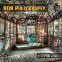 HDR Photography 'Art In Urban Exploration' 1470930676 Book Cover