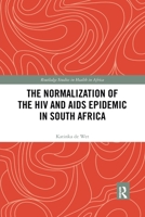 The Normalization of the HIV and AIDS Epidemic in South Africa 0367784068 Book Cover