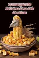 Cornucopia: 100 Delicious Corn Cob Creations B0CMDVXTPP Book Cover