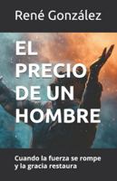 EL PRECIO DE UN HOMBRE: Cuando la fuerza se rompe y la gracia restaura (Colección Palabra Viva) B0G1GMY2BN Book Cover