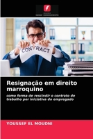 Resignação em direito marroquino: como forma de rescindir o contrato de trabalho por iniciativa do empregado 6204067125 Book Cover