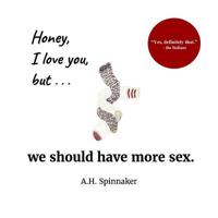 Honey, I Love You, But We Should Have More Sex 1539689697 Book Cover