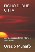 FIGLIO DI DUE CITTÀ: Una storia di partenze, ritorni e primi amori. (Italian Edition) B0GSGSZL6C Book Cover