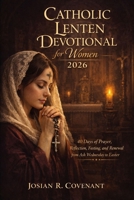 Catholic Lenten Devotional for Women 2026: 40 Days of Prayer, Reflection, Fasting, and Renewal from Ash Wednesday to Easter B0GK9KV89V Book Cover