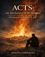 Acts: An Invitation to Be Formed. A Companion to the Book of Acts B0GH7RK9C2 Book Cover