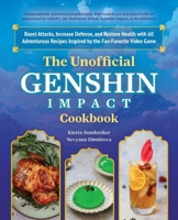 The Unofficial Genshin Impact Cookbook: Boost Attacks, Increase Defense, and Restore Your Health with 60 Adventurous Recipes from the Fan-Favorite Video Game 1646045483 Book Cover