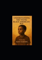 Understanding The Young Black American Boy B0FDWTZQP7 Book Cover