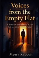 Voices from the Empty Flat: A man hears conversations in a flat that has been vacant for years B0GFMXVK37 Book Cover