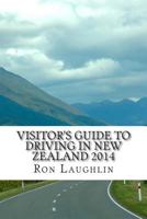 Visitor's Guide to Driving in New Zealand 2014: by the travel guru of New Zealand 1500257370 Book Cover