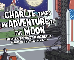 Charlie Takes an Adventure to The Moon B0BR4LGW7F Book Cover