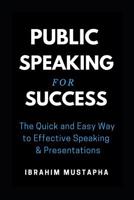 Public Speaking for Success: The Quick and Easy Way to Effective Speaking for Leaders, CEO's, Celebrities, Coaches, Entrepreneurs and ted talks (Presentation series Book 1) 1072974061 Book Cover