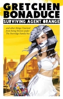 Surviving Agent Orange: And Other Things I Learned From Being Thrown Under the Partridge Family Bus 194557285X Book Cover