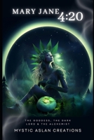 Mary Jane 4:20: The Goddess, the Dark Lord & the Alchemist B0DWLB538L Book Cover