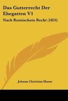 Das Gutterrecht Der Ehegatten V1: Nach Romischem Recht (1824) 1160361975 Book Cover