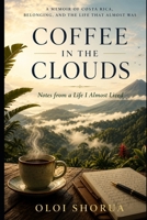 Costa Rica: Coffee in the Clouds: A Memoir of Friendship, Belonging, and the Dream That Almost Was B0H4D83GD4 Book Cover