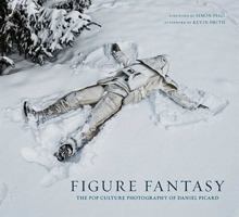 Figure Fantasy: The Pop Culture Photography of Daniel Picard 1608875512 Book Cover