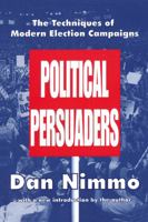 The Political Persuaders; The Techniques of Modern Election Campaigns 0136852556 Book Cover