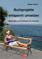 Buchprojekte entspannt umsetzen: Methoden und Software für Autoren 3839119715 Book Cover