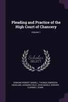 Pleading and Practice of the High Court of Chancery; Volume 1 1377981959 Book Cover