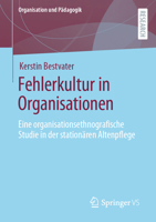 Fehlerkultur in Organisationen: Eine organisationsethnografische Studie in der stationären Altenpflege (Organisation und Pädagogik) 3658366524 Book Cover