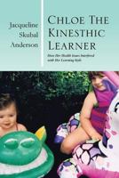 Chloe the Kinesthic Learner: How Her Health Issues Interfered with Her Learning Style 1483631419 Book Cover