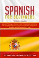 Spanish for Beginners: 2 Books in 1: The Complete Beginners Guide to Learn Spanish Starting from Zero and Become Fluent in just 7 Days 1801547882 Book Cover