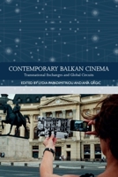 Contemporary Balkan Cinema: Transnational Exchanges and Global Circuits 1474458440 Book Cover